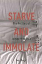 Starve and Immolate af Banu Bargu