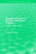 Supply and Costs in the U.S. Petroleum Industry (Routledge Revivals) af Franklin M. Fisher