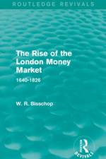 The Rise of the London Money Market (Routledge Revivals) af W. R. Bisscop