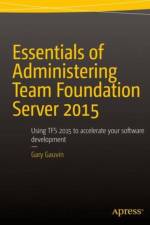 Essentials of Administering Team Foundation Server 2015 af Gary Gauvin