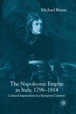 The Napoleonic Empire in Italy, 1796-1814 af M. Broers