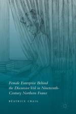 Female Enterprise Behind the Discursive Veil in Nineteenth-Century Northern France af Beatrice Craig