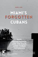 Miami's Forgotten Cubans af Alan A. Aja