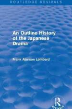 An Outline History of the Japanese Drama af Frank Alanson Lombard