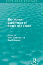 The Human Experience of Space and Place af Anne Buttimer