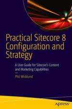 Practical Sitecore 8 Configuration and Strategy af Phillip Wicklund