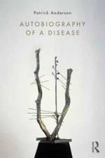 Autobiography of a Disease af Patrick (University of California Anderson
