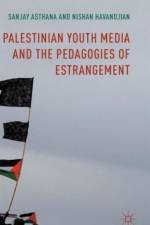 Palestinian Youth Media and the Pedagogies of Estrangement af Sanjay Asthana