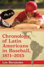 Chronology of Latin Americans in Baseball, 1871-2015 af Lou Hernandez