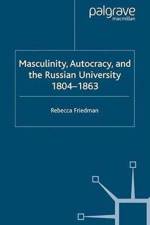 Masculinity, Autocracy and the Russian University, 1804-1863 af R. Friedman