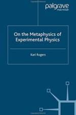 On the Metaphysics of Experimental Physics af K. Rogers