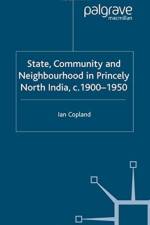 State, Community and Neighbourhood in Princely North India, c. 1900-1950 af I. Copland