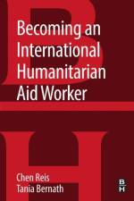 Becoming an International Humanitarian Aid Worker af Chen (Clinical Associate Professor and Director of the Humanitarian Assistance Program at the Josef Korbel School of International Studies at the University of Denver Reis
