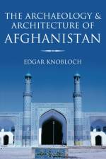 The Archaeology and Architecture of Afghanistan af Edgar Knobloch