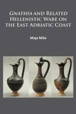 Gnathia and related Hellenistic ware on the East Adriatic coast af Maja Mise