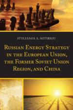 Russian Energy Strategy in the European Union, the Former Soviet Union Region, and China af Stylianos A. Sotiriou