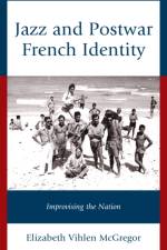 Jazz and Postwar French Identity af Elizabeth Vihlen McGregor