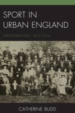 Sport in Urban England af Catherine Budd