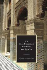 An Oral-Formulaic Study of the Qur'an af Andrew G. Bannister
