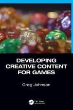 Developing Creative Content for Games af Greg (Savannah College of Art and Design Johnson