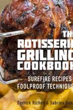 The Rotisserie Grilling Cookbook af Derrick Riches