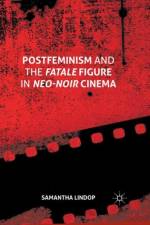 Postfeminism and the Fatale Figure in Neo-Noir Cinema af Samantha Lindop