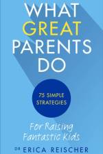 What Great Parents Do af Erica Reischer