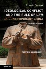 Ideological Conflict and the Rule of Law in Contemporary China af Samuli (The Chinese University of Hong Kong) Seppanen