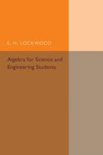 Algebra for Science and Engineering Students af E. H. Lockwood