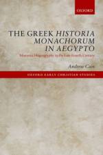 The Greek Historia Monachorum in Aegypto af Andrew (Associate Professor of Classics Cain