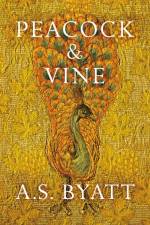 Peacock and Vine af A S Byatt