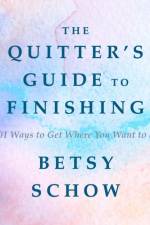 The Quitter's Guide to Finishing af Betsy Schow