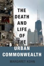 The Death and Life of the Urban Commonwealth af Margaret (Professor of Political Science Kohn