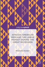 African American Men and the Labor Market during the Great Recession af Michelle Holder