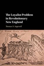 The Loyalist Problem in Revolutionary New England af Thomas N. Ingersoll