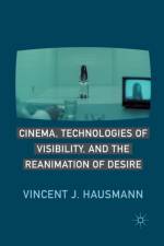 Cinema, Technologies of Visibility, and the Reanimation of Desire af V. Hausmann