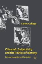 Chicana/o Subjectivity and the Politics of Identity af C. Gallego