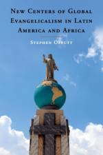 New Centers of Global Evangelicalism in Latin America and Africa af Stephen Offutt