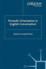 Prosodic Orientation in English Conversation af Beatrice Szczepek Reed