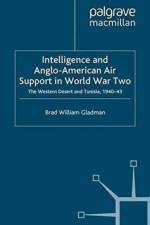 Intelligence and Anglo-American Air Support in World War Two af B. Gladman
