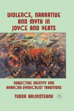 Violence, Narrative and Myth in Joyce and Yeats af T. Balinisteanu
