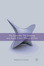 The Symbolic, the Sublime, and Slavoj Zizek's Theory of Film af M. Flisfeder