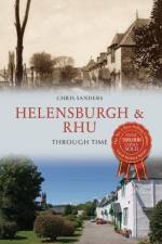 Helensburgh & Rhu Through Time af Christopher Sanders