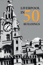 Liverpool in 50 Buildings