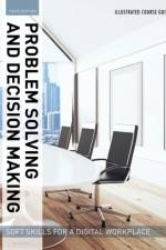 Illustrated Course Guides: Problem Solving and Decision Making - Soft Skills for a Digital Workplace af Jeff (Western Kentucky University) Butterfield