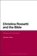 Christina Rossetti and the Bible af Dr Elizabeth (Anglia Ruskin University Ludlow