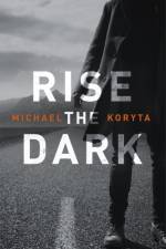 Rise the Dark af Michael Koryta