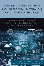 Understanding and Using Social Media on College Campuses af Brandon C. Waite