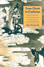 From Christ to Confucius af Albert Monshan Wu