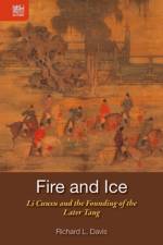 Fire and Ice - Li Cunxu and the Founding of the Later Tang af Richard Davis